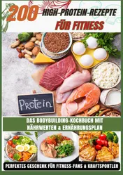 Omslag van 200 High-Protein-Rezepte für Fitness: Das Bodybuilding-Kochbuch mit Nährwerten – schnell, lecker & alltagstauglich Inkl. Ernährungsplan