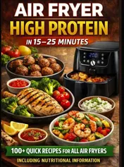 Omslag van Air Fryer High Protein – In 15–25 Minutes: 100+ Quick Recipes For All Air Fryers – Including Nutritional Information