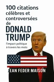 Omslag van 100 Citations Célèbres et Controversés de Donald Trump