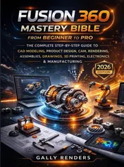 Omslag van Fusion 360 Mastery Bible From Beginner to Pro
