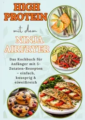 Omslag van High Protein mit dem Ninja Airfryer: Das Kochbuch für Anfänger mit 5-Zutaten-Rezepten – einfach, knusprig & eiweißreich Mit Fleisch, Fisch,