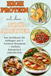 Omslag van High Protein mit dem Ninja Airfryer: Das Kochbuch für Anfänger mit 5-Zutaten-Rezepten – einfach, knusprig & eiweißreich Mit Fleisch, Fisch,