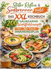 Omslag van Stiller Reflux & Sodbrennen adé: Das XXL Kochbuch – 200 säurearme Wohlfühlrezepte inkl. 30-Tage-Ernährungsplan