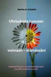 Omslag van Uhriudesta luovaan voimaan – elämässäni