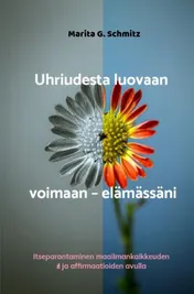 Omslag van Uhriudesta luovaan voimaan - elämässäni