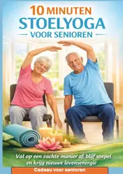 Omslag van 10 MINUTEN STOELYOGA VOOR SENIOREN Val op een zachte manier af, blijf soepel en krijg nieuwe levensenergie– Cadeau voor senioren