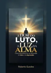 Omslag van A DOR DO LUTO, A LUZ DA ALMA