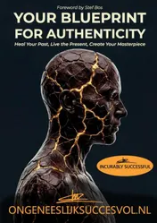 Omslag van IncurablySuccessful - Your Blueprint for Authenticity: Heal Your Past, Live the Present, Create Your Masterpiece