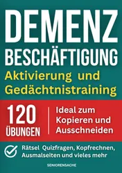 Omslag van Demenz Beschäftigung: Aktivierung und Gedächtnistraining - Rätsel, Quizfragen, Kopfrechnen, Ausmalseiten und vieles mehr - 120 Übungen - Ideal zum Kop