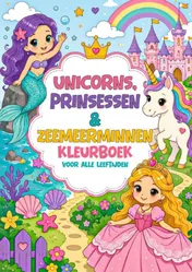 Omslag van Kleurboek voor Alle Leeftijden - Unicorns, Prinsessen & Zeemeerminnen