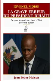 Omslag van JOVENEL MOISE : « La grave erreur du président d'Haïti. »