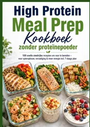 Omslag van High Protein Meal Prep Kookboek zonder proteïnepoeder 100 snelle eiwitrijke recepten om voor te bereiden