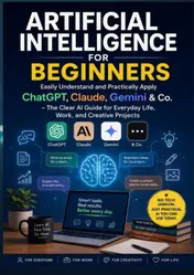 Omslag van Artificial Intelligence for Beginners: Easily Understand and Practically Apply ChatGPT, Claude, Gemini & Co.