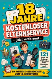 Omslag van 18 JAHRE KOSTENLOSER ELTERNSERVICE – jetzt wird's ernst -121 Dinge, die du ab der Volljährigkeit selbst hinkriegen musst