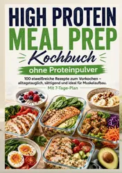 Omslag van High Protein Meal Prep Kochbuch ohne Proteinpulver : 100 eiweißreiche Rezepte zum Vorkochen