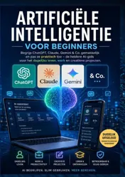 Omslag van ARTIFICIËLE INTELLIGENTIE VOOR BEGINNERS: Begrijp ChatGPT, Claude, Gemini & Co. gemakkelijk en pas ze praktisch toe