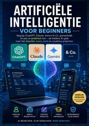 Omslag van ARTIFICIËLE INTELLIGENTIE VOOR BEGINNERS: Begrijp ChatGPT, Claude, Gemini & Co. gemakkelijk en pas ze praktisch toe