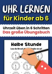 Omslag van Uhr lernen für Kinder ab 6: Uhrzeit üben in 6 Schritten - Das große Übungsbuch