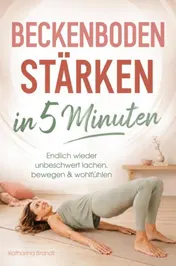Omslag van Beckenboden stärken in 5 Minuten: Endlich wieder unbeschwert lachen, bewegen & wohlfühlen