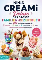 Omslag van Ninja CREAMi Deluxe – Das große Familien-Rezeptbuch: Über 200 einfache Rezepte für Eiscreme, Sorbet, Frozen Yogurt, Milchshakes,