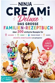 Omslag van Ninja CREAMi Deluxe – Das große Familien-Rezeptbuch: Über 200 einfache Rezepte für Eiscreme, Sorbet, Frozen Yogurt, Milchshakes,