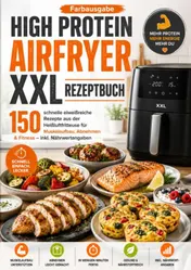 Omslag van High Protein Airfryer XXL Rezeptbuch – Farbausgabe 150 schnelle eiweißreiche Rezepte aus der Heißluftfritteuse für Muskelaufbau, Abnehmen & Fitness