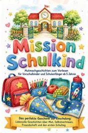 Omslag van Mission Schulkind – Mutmachgeschichten zum Vorlesen für Vorschulkinder und Schulanfänger ab 5 Jahren
