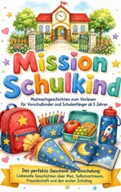 Omslag van Mission Schulkind – Mutmachgeschichten zum Vorlesen für Vorschulkinder und Schulanfänger ab 5 Jahren