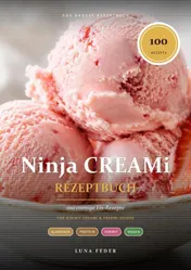 Omslag van Ninja CREAMi Rezeptbuch – 100 cremige Eis-Rezepte: von Protein-Eis & Sorbet bis vegan & zuckerfrei