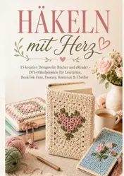 Omslag van BUCHHÜLLEN HÄKELN mit Herz: 15 kreative Designs für Bücher und eReader – DIY-Häkelprojekte für Leseratten, BookTok-Fans, Fantasy, Romance & Thriller