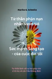 Omslag van Từ thân phận nạn nhân vươn tới Sức mạnh Sáng tạo - của cuộc đời tôi