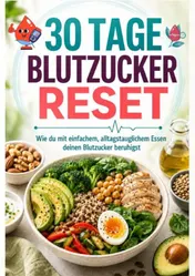Omslag van 30 Tage Blutzucker-Reset: Wie du mit einfachem, alltagstauglichem Essen deinen Blutzucker beruhigst