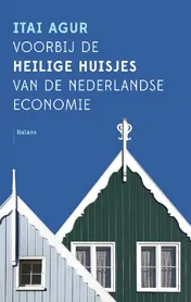 Omslag van Voorbij de heilige huisjes van de Nederlandse economie