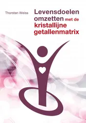 Omslag van Levensdoelen omzetten met de kristallijne getallenmatrix