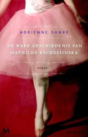 Omslag van Ware geschiedenis van Mathilde Kschessinkska