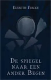 Omslag van De spiegel naar een ander Begin