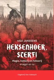 Omslag van Heksenhoer, sterf! Magie, ketterij en heksenwaan vroeger en