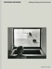 Omslag van Aldo van Eyck Orphanage Amsterdam building and playgrounds