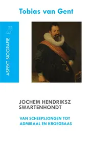Omslag van Jochem Hendriksz Swartenhondt (1566-1627) van scheepsjongen tot admiraal en kroegbaas
