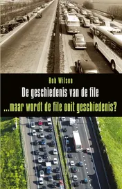 Omslag van De geschiedenis van de file ... maar wordt de file ooit geschiedenis?