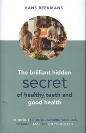 Omslag van The Brilliant Hidden Secret of Healthy Teeth and GoodHealth
