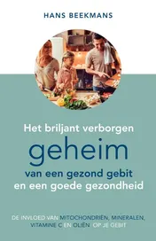 Omslag van Het briljant verborgen geheim van een gezond gebit en een goede gezondheid