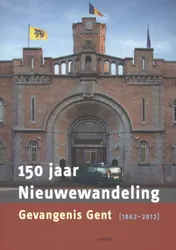 Omslag van 150 jaar Nieuwewandeling, gevangenis Gent 1862-2012