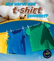 Omslag van Hoe worden t-shirts gemaakt?