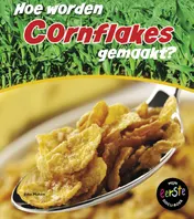 Omslag van Hoe worden cornflakes gemaakt?