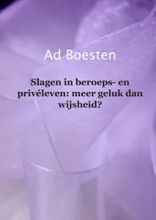 Omslag van Slagen in beroeps- en privéleven: meer geluk dan wijsheid?