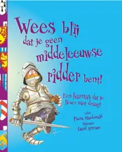 Omslag van Wees blij dat je geen middeleeuwse ridder bent!