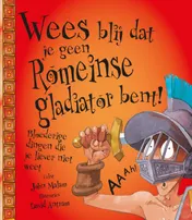 Omslag van Wees blij dat je geen Romeinse gladiator bent!