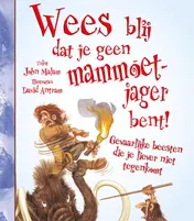 Omslag van Wees blij dat je geen mammoetjager bent!