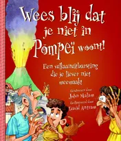 Omslag van Wees blij dat je niet in Pompeï woont!